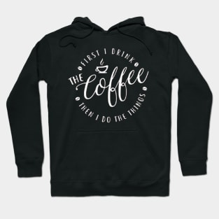 First I Drink The Coffee Then I Do The Things , coffee, cute, funny Hoodie